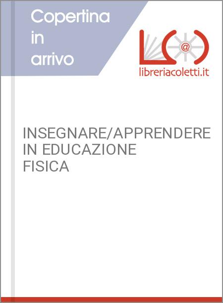 INSEGNARE/APPRENDERE IN EDUCAZIONE FISICA