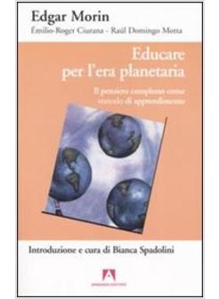 EDUCARE PER L'ERA PLANETARIA IL PENSIERO COMPLESSO COME METODO DI APPRENDIMENTO