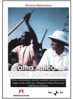 ALTRA AFRICA DI ALBERT SCHWEITZER - STORIA TESTIMONIANZE