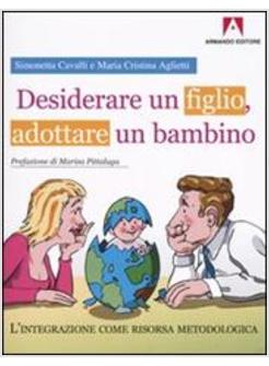 DESIDERARE UN FIGLIO ADOTTARE UN BAMBINO L'INTEGRAZIONE COME RISORSA