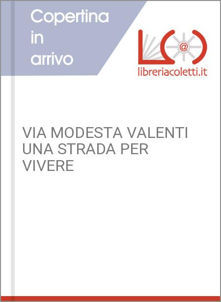 VIA MODESTA VALENTI UNA STRADA PER VIVERE