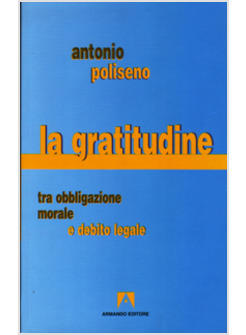 GRATITUDINE TRA OBBLIGAZIONE MORALE E DEBITO LEGALE (LA)