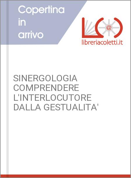 SINERGOLOGIA COMPRENDERE L'INTERLOCUTORE DALLA GESTUALITA'