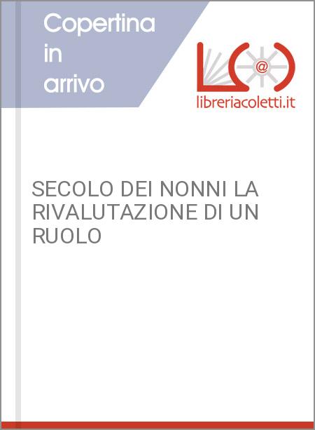 SECOLO DEI NONNI LA RIVALUTAZIONE DI UN RUOLO