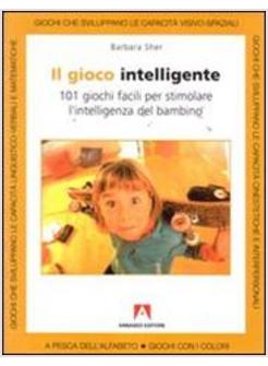 GIOCO INTELLIGENTE 101 GIOCHI FACILI PER STIMOLARE L'INTELLIGENZA DEL BAMBI (IL)