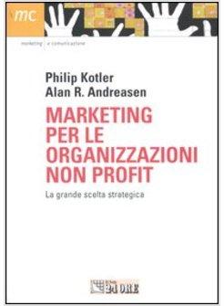 MARKETING PER LE ORGANIZZAZIONI NON PROFIT LA GRANDE SCELTA STRATEGICA