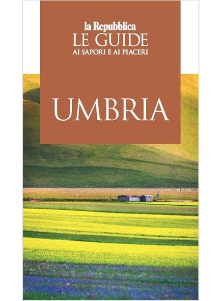 UMBRIA. GUIDA AI SAPORI E AI PIACERI DELLA REGIONE 2019