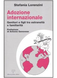 ADOZIONE INTERNAZIONALE GENITORI E FIGLI TRA ESTRANEITA' E FAMILIARITA'