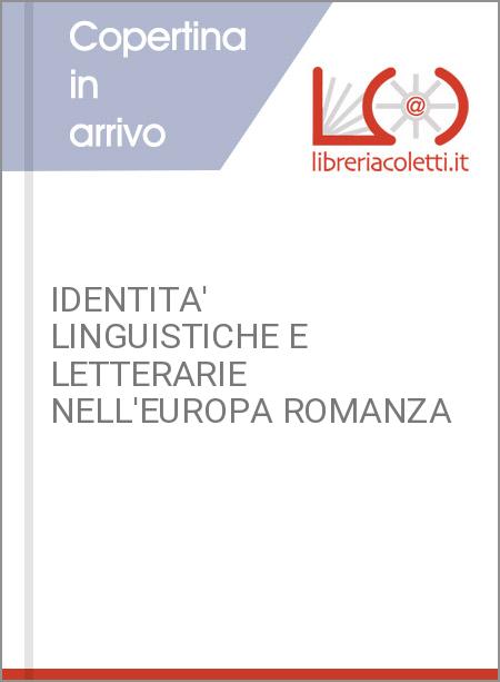 IDENTITA' LINGUISTICHE E LETTERARIE NELL'EUROPA ROMANZA