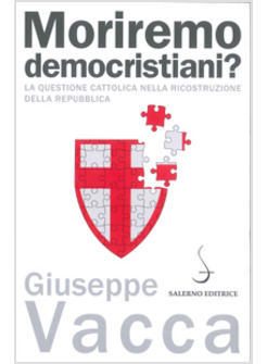 MORIREMO DEMOCRISTIANI? LA QUESTIONE CATTOLICA