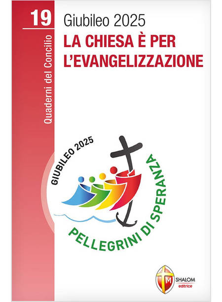 LA CHIESA E' PER L'EVANGELIZZAZIONE GIUBILEO 2025 VOL. 19