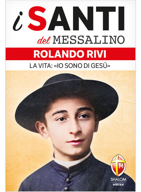 I SANTI DEL MESSALINO ROLANDO RIVI LA VITA IO SONO DI GESU'