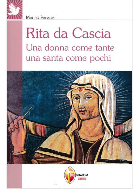 RITA DA CASCIA UNA DONNA COME TANTE UNA SANTA COME POCHI