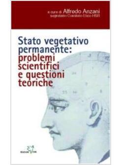 STATO VEGETATIVO PERMANENTE: PROBLEMI SCIENTIFICI E QUESTIONI TEORICHE