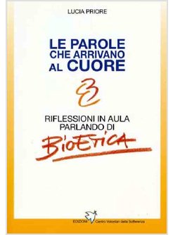 LE PAROLE CHE ARRIVANO AL CUORE. RIFLESSIONI IN AULA PARLANDO DI BIOETICA