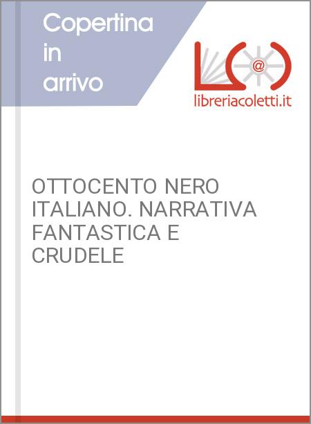 OTTOCENTO NERO ITALIANO. NARRATIVA FANTASTICA E CRUDELE