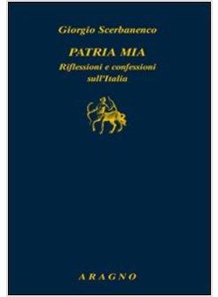 PATRIA MIA. RIFLESSIONI E CONFESSIONI SULL'ITALIA