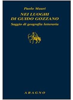 NEI LUOGHI DI GUIDO GOZZANO. SAGGIO DI GEOGRAFIA LETTERARIA