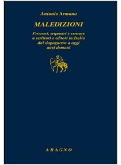 MALEDIZIONI. PROCESSI, SEQUESTRI E CENSURE A SCRITTORI E EDITORI IN ITALIA DAL