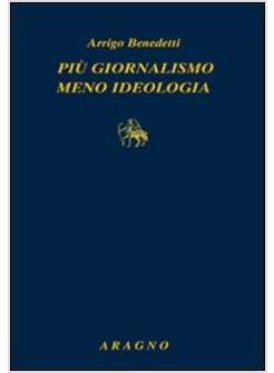 PIU' GIORNALISMO MENO IDEOLOGIA