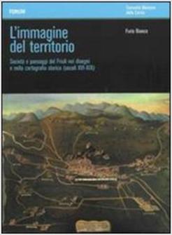 IMMIGRAZIONE DEL TERRITORIO SOCIETA' E PAESAGGI DEL FRIULI NEI DISEGNI E NELLA 