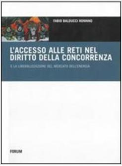 ACCESSO ALLE RETI NEL DIRITTO DELLA CONCORRENZA E LA LIBERALIZZAZIONE DEL (L')