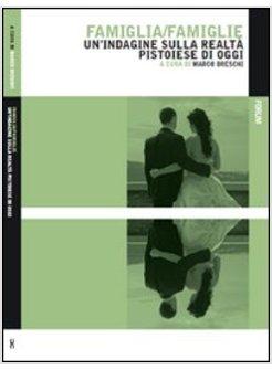 FAMIGLIA/FAMIGLIE. UN'INDAGINE SULLA REALTA' PISTOIESE DI OGGI