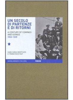 SECOLO DI PARTENZE E DI RITORNI L'EMIGRAZIONE DAL FRIULI VENEZIA GIULIA VERSO (