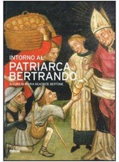 INTORNO AL PATRIARCA BERTRANDO