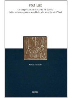 FIAT LUX. LA COOPERAZIONE ELETTRICA IN CARNIA DALLA SECONDA GUERRA MONDIALE ALLA