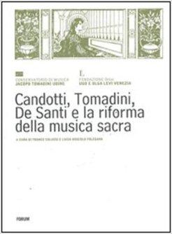 CANDOTTI, TOMADINI, DE SANTI E LA RIFORMA DELLA MUSICA SACRA