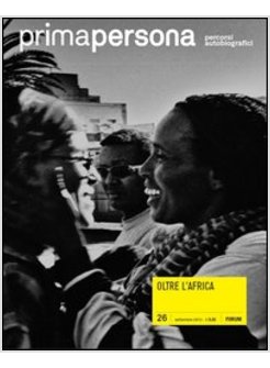 PRIMAPERSONA. PERCORSI AUTOBIOGRAFICI (2012). VOL. 26: OLTRE L'AFRICA.