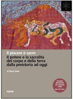 PIACERE E' SACRO. IL POTERE E LA SACRALITA' DEL CORPO E DELLA TERRA DALLA