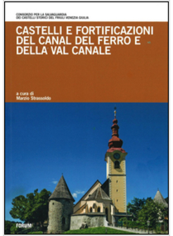 FORTIFICAZIONI E I CASTELLI DEL CANAL DEL FERRO E DELLA VAL CANALE (LE)