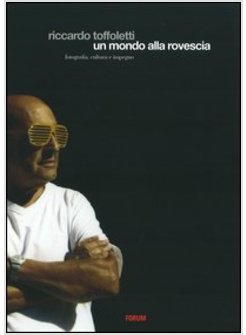 RICCARDO TOFFOLETTI. UN MONDO ALLA ROVESCIA