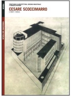 CESARE SCOCCIMARRO (1897-1953). TRENT'ANNI DI ARCHITETTURA, DISEGNO INDUSTRIALE 