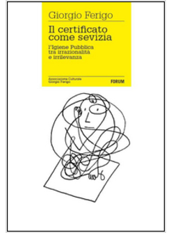 CERTIFICATO COME SEVIZIA. L'IGIENE PUBBLICA TRA IRRAZIONALITA' E IRRILEVANZA (IL