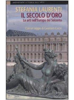 SECOLO D'ORO LE ARTI NELL'EUROPA DEL SEICENTO (IL)