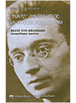 PUNTO CONTRO HITLER UN SORRISO AGLI AGUZZINI. MARTIRE CARMELITANO. SCRITTI