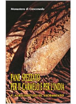 PANE SPEZZATO PER IL CARMELO E PER L'INDIA. P. AURELIANO DEL SS. SACRAMENTO