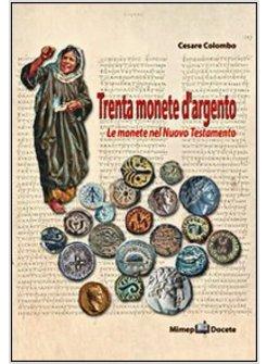 TRENTA MONETE D'ARGENTO. LE MONETE DEL NUOVO TESTAMENTO