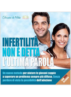 INFERTILITA' NON E' DETTA L'ULTIMA PAROLA. CON DVD