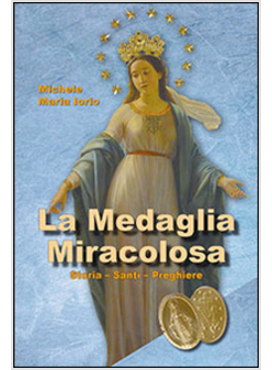 MEDAGLIA MIRACOLOSA. STORIA, SANTI, PREGHIERE (LA)