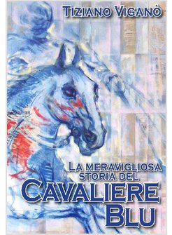 MERAVIGLIOSA STORIA DEL CAVALIERE BLU (LA)