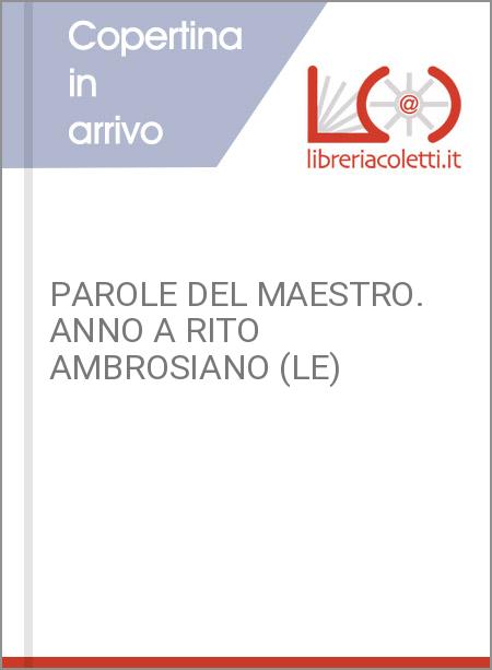 PAROLE DEL MAESTRO. ANNO A RITO AMBROSIANO (LE)