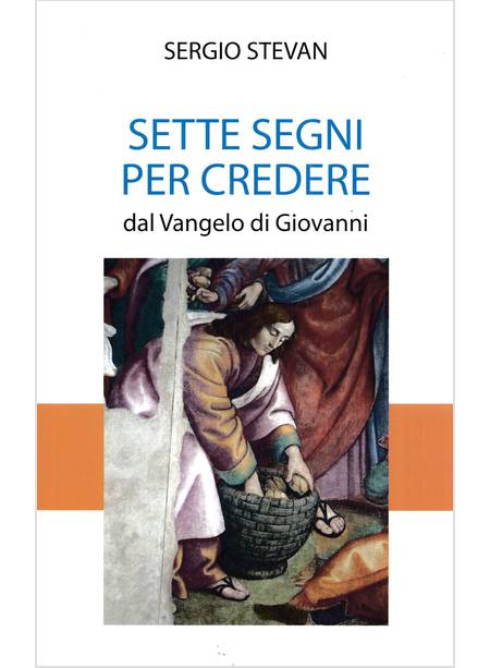 SETTE SEGNI PER CREDERE. DAL VANGELO DI GIOVANNI