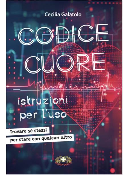 CODICE CUORE ISTRUZIONI PER L'USO TROVARE SE' STESSI PER STARE CON QUALCUN ALTRO