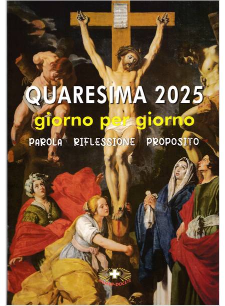 QUARESIMA 2025 GIORNO PER GIORNO PAROLA, RIFLESSIONE, PROPOSITO