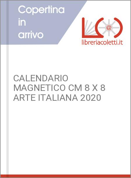 CALENDARIO MAGNETICO CM 8 X 8 ARTE ITALIANA 2020