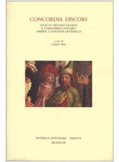 CONCORDIA DISCORS STUDI SU NICCOLO' CUSANO E L'UMANESIMO EUROPEO OFFERTI A